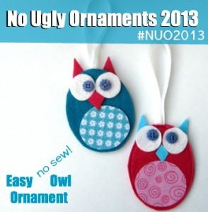 No Sew Easy Owl Ornaments are perfect for kids to make for Christmas. Part of the No Ugly Ornaments 2013 Challenge with My Very Educated Mother. #NUO2013