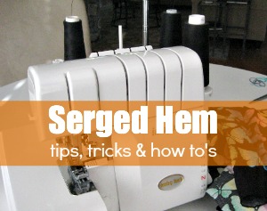 Serged hems can make garment finishing a breeze. Learn tips, tricks and how to's on The Sewing Loft