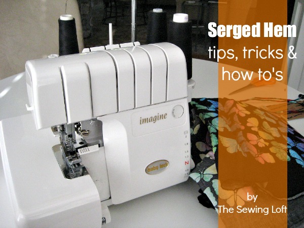 Serged hems can make garment finishing a breeze. Learn tips, tricks and how to's on The Sewing Loft