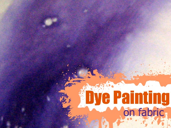 Dye Painting on fabric is an easy and fun way to add color and design to your project. Learn tips and techniques. The Sewing Loft 