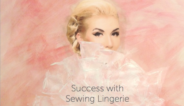Success with Sewing Lingerie 