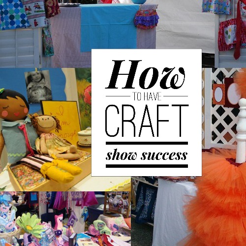 Tips to improve your craft show and ensure success. The Sewing Loft