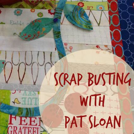 Scrap Busting with Pat Sloan during National Sewing Month.