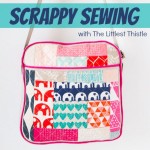 We are scrappy sewing with The Littlest Thistle during National Sewing Month.