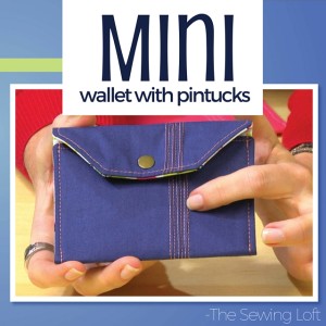 Learn how to add texture through pintucks and make this mini wallet with Heather Valentine of The Sewing Loft. 