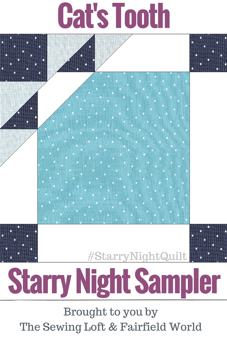 It's time for the next block in the Starry Night Quilt Sampler - Cat's Tooth Block. Come join the fun and Increase your skill set with a block of the Month sewing series on The Sewing Loft. 