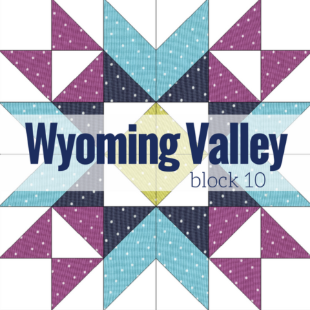 Wyoming Valley is the final block in the Starry Night Quilt Sampler. A free Block of the Month sewing series from The Sewing Loft & Fairfield World.
