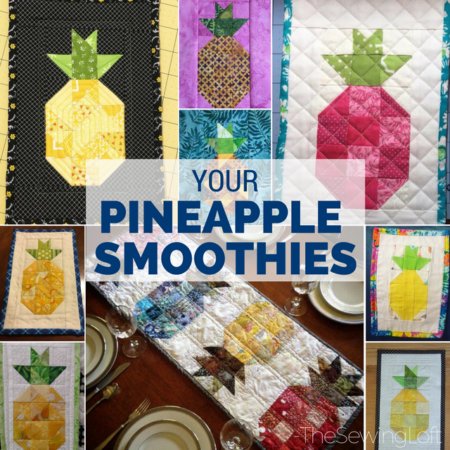 So many of you are learning the basics while sewing together your Pineapple Smoothie Blocks. Remember, no matter what your skill level, this quilt block by The Sewing Loft will show you how to keep it fun.