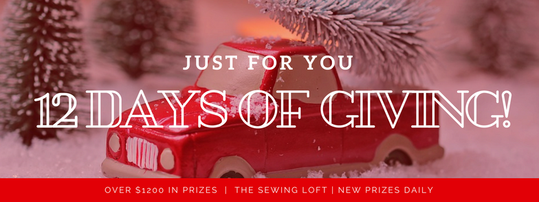 'Tis the season and it is better to give than recieve. So get ready because The Sewing Loft is about to start 12 Days of Giving. Over $1200 in prizes.
