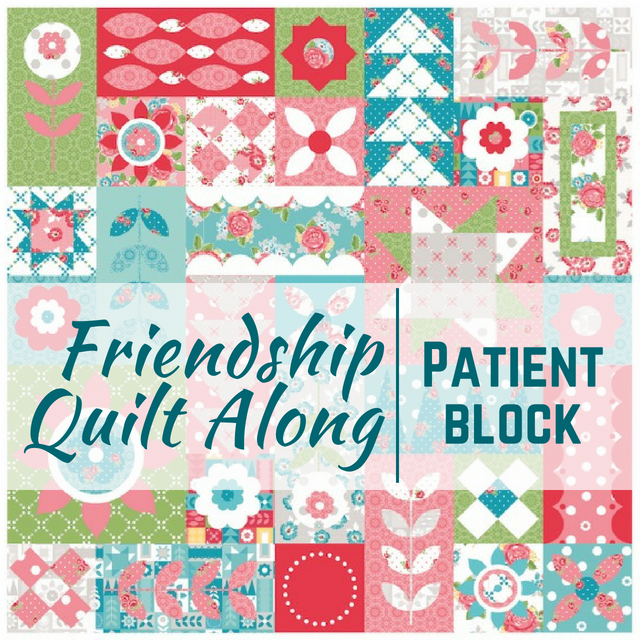 This week is all about the patient quilt block in the Friendship Quilt Along. Each block is easy to make and perfect for building your quilting skills.