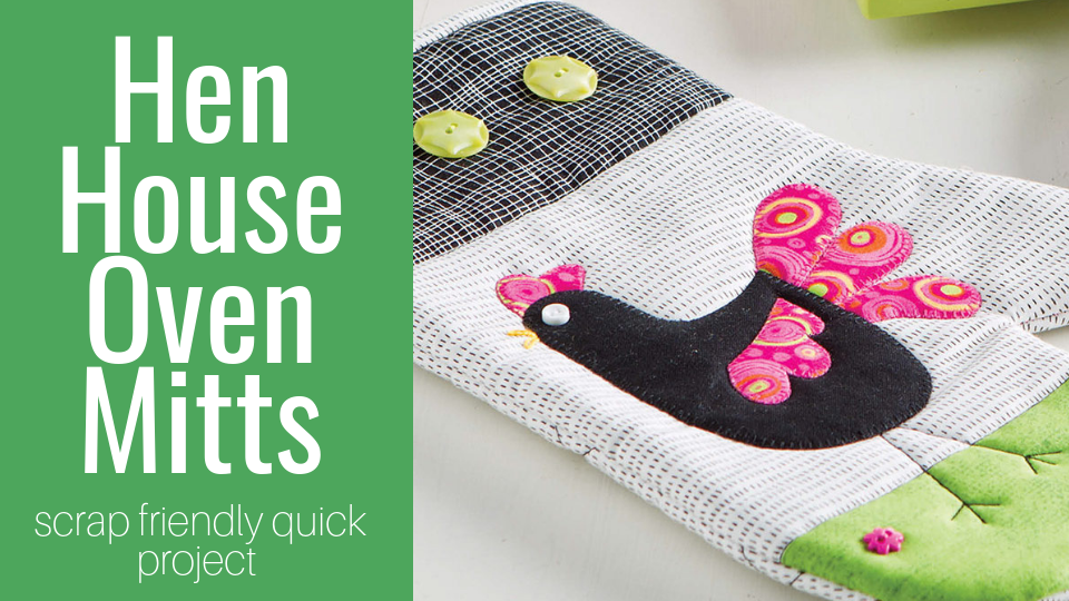 Turn your scraps into something fun with this easy to make Hen House Oven Mitts video class. 