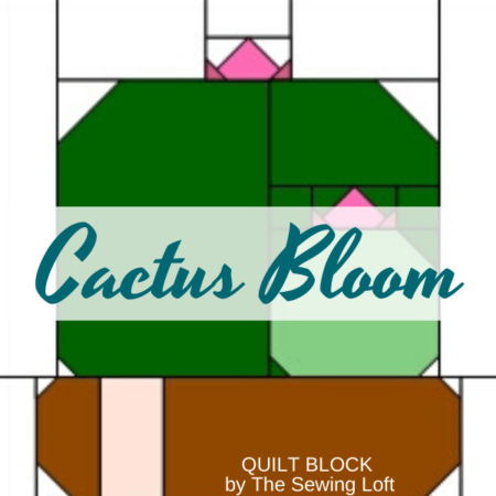 Cactus Bloom Quilt Block | The Sewing Loft