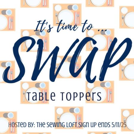 Meet a new friend and exchange something fun in The Sewing Loft Table Topper SWAP.