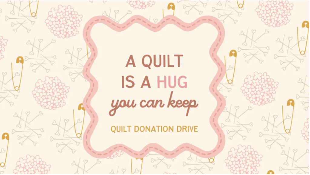 Share your time and talent but taking part in the Quilt Donation Drive