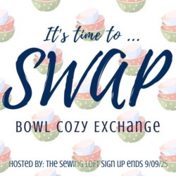 Meet a new friend and exchange a fun bowl cozy in the current SWAP with The Sewing Loft. Sign ups are happening now.